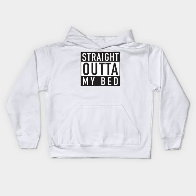 Straight Outta My Bed Kids Hoodie by DubyaTee